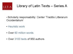 Library of Latin Texts Series A Scholarly responsability