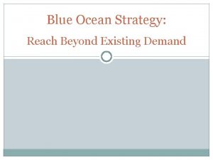 Blue Ocean Strategy Reach Beyond Existing Demand Reach