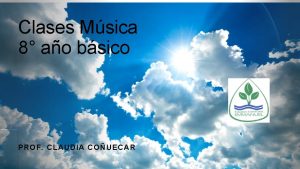 Clases Msica 8 ao bsico PROF CLAUDIA COUECAR