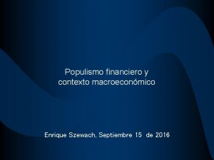 Populismo financiero y contexto macroeconmico Enrique Szewach Septiembre