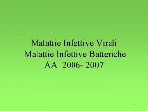 Malattie Infettive Virali Malattie Infettive Batteriche AA 2006