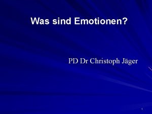 Was sind Emotionen PD Dr Christoph Jger 1