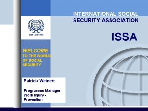 INTERNATIONAL SOCIAL SECURITY ASSOCIATION ISSA WELCOME TO THE