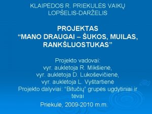 KLAIPDOS R PRIEKULS VAIK LOPELISDARELIS PROJEKTAS MANO DRAUGAI