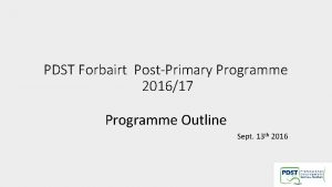 PDST Forbairt PostPrimary Programme 201617 Programme Outline Sept