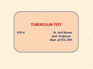 TUBERCULIN TEST VCPII Dr Anil Kumar Asst Professor