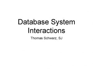 Database System Interactions Thomas Schwarz SJ Three Tier