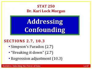 STAT 250 Dr Kari Lock Morgan Addressing Confounding