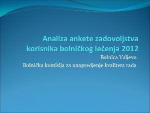 Analiza ankete zadovoljstva korisnika bolnikog leenja 2012 Bolnica