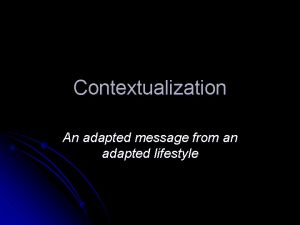 Contextualization An adapted message from an adapted lifestyle