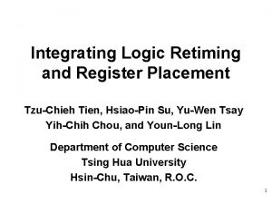 Integrating Logic Retiming and Register Placement TzuChieh Tien