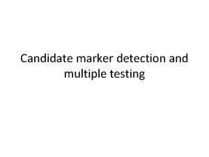 Candidate marker detection and multiple testing Outline Differential