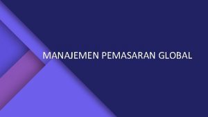 MANAJEMEN PEMASARAN GLOBAL KONSEP PEMASARAN GLOBAL KELOMPOK 1