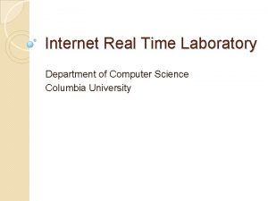 Internet Real Time Laboratory Department of Computer Science