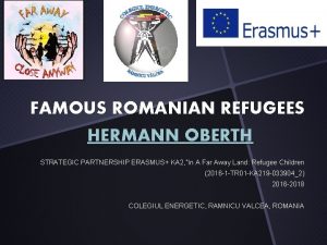 FAMOUS ROMANIAN REFUGEES HERMANN OBERTH STRATEGIC PARTNERSHIP ERASMUS