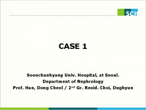 CASE 1 Soonchunhyang Univ Hospital at Seoul Department