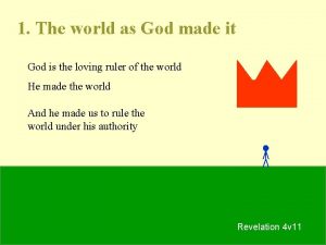 1 The world as God made it God