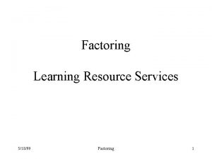 Factoring Learning Resource Services 51899 Factoring 1 Polynomials