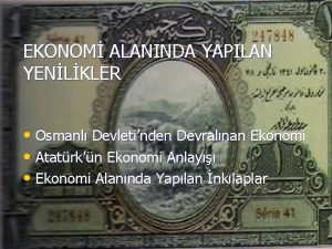 EKONOM ALANINDA YAPILAN YENLKLER Osmanl Devletinden Devralnan Ekonomi