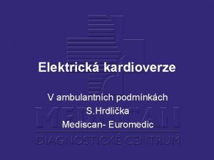 Elektrick kardioverze V ambulantnch podmnkch S Hrdlika Mediscan