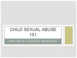 CHILD SEXUAL ABUSE 101 CRC SAFE CHURCH MINISTRY