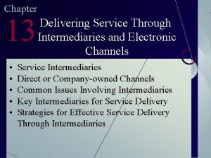 Chapter 13 Delivering Service Through Intermediaries and Electronic