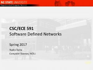 CSCECE 591 Software Defined Networks Spring 2017 Rudra