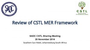 Review of CSTL MER Framework SADC CSTL Sharing