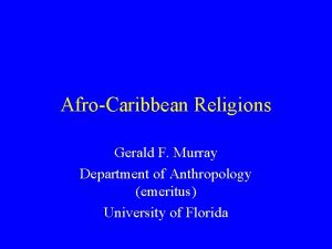 AfroCaribbean Religions Gerald F Murray Department of Anthropology
