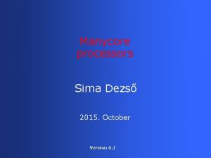 Manycore processors Sima Dezs 2015 October Version 6