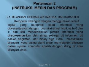 Pertemuan 2 INSTRUKSI MESIN DAN PROGRAM 2 1