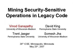 Mining SecuritySensitive Operations in Legacy Code Vinod Ganapathy