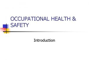 OCCUPATIONAL HEALTH SAFETY Introduction OCCUPATIONAL HEALTH SAFETY ACT