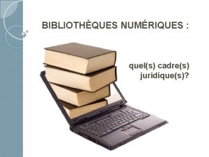 BIBLIOTHQUES NUMRIQUES quels cadres juridiques Responsabilit des contenus