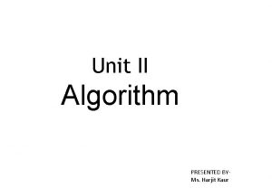Unit II Algorithm PRESENTED BYMs Harjit Kaur Things