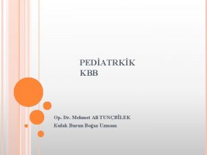 PEDATRKK KBB Op Dr Mehmet Ali TUNBLEK Kulak