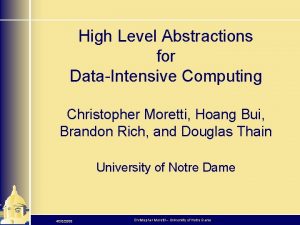 High Level Abstractions for DataIntensive Computing Christopher Moretti