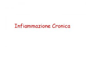 Infiammazione Cronica ESITI DELLINFIAMMAZIONE ACUTA RISOLUZIONE mediatori INFIAMMAZIONE