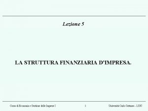 Lezione 5 LA STRUTTURA FINANZIARIA DIMPRESA Corso di