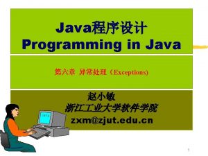 Java Programming in Java Exceptions JAVA zxmzjut edu
