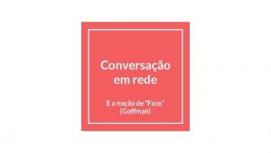 Conversao em rede E a noo de Face