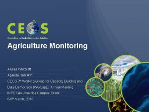 Committee on Earth Observation Satellites Agriculture Monitoring Alyssa