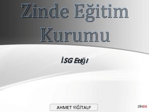 Zinde Eitim Kurumu SG Etii AHMET YTALP ZNDE