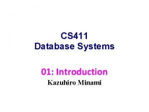 CS 411 Database Systems 01 Introduction Kazuhiro Minami