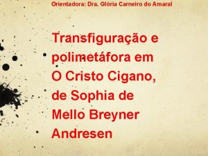 Orientadora Dra Glria Carneiro do Amaral Transfigurao e