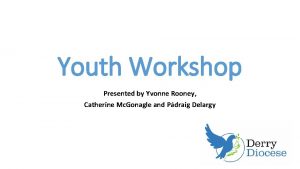 Youth Workshop Presented by Yvonne Rooney Catherine Mc