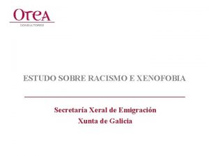 ESTUDO SOBRE RACISMO E XENOFOBIA Secretara Xeral de