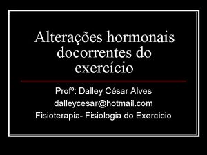 Alteraes hormonais docorrentes do exerccio Prof Dalley Csar