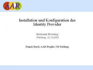 Installation und Konfiguration des Identity Provider Shibboleth Workshop