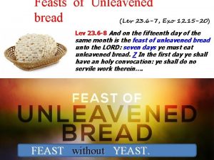Feasts of Unleavened bread Lev 23 6 7